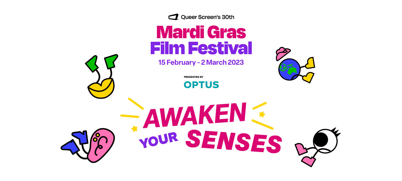 Graphic branding for Queer Screen's 30th Mardi Gras Film Festival, presented by Optus. Headline reads: Awaken your senses. The branding is surrounded by illustrated characters of an ear, an eye, a pair of lips and a globe.