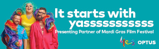 Advertising for Optus. Text reads: It starts with yasssssssss. Presenting Partner of Mardi Gras Film Festival. Image shows three colourfully dressed people celebrating Pride.