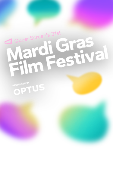 Mardi Gras Film Festival 2024 Branding featuring lots of differently coloured speech bubbles. Text reads: Queer Screen's 31st Mardi Gras Film Festival. Presented by Optus.