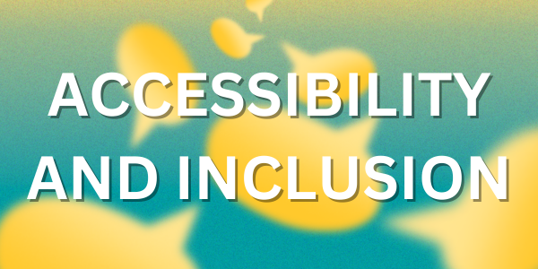 A collage of yellow speech bubbles over a green background, with the text "Accessibility and Inclusion" super-imposed on top.